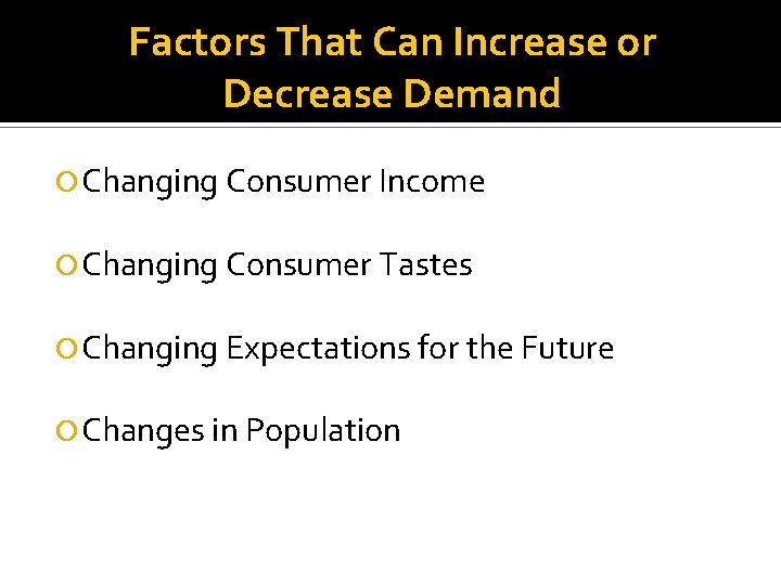 Factors That Can Increase or Decrease Demand Changing Consumer Income Changing Consumer Tastes Changing