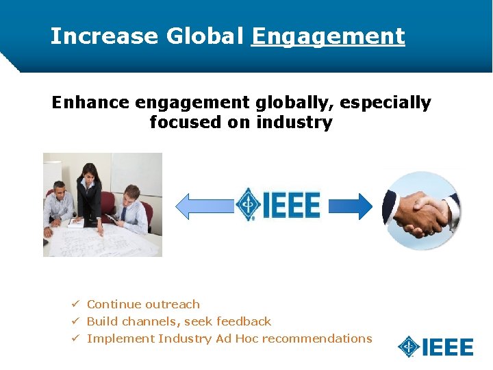 Increase Global Engagement Enhance engagement globally, especially focused on industry ü Continue outreach ü