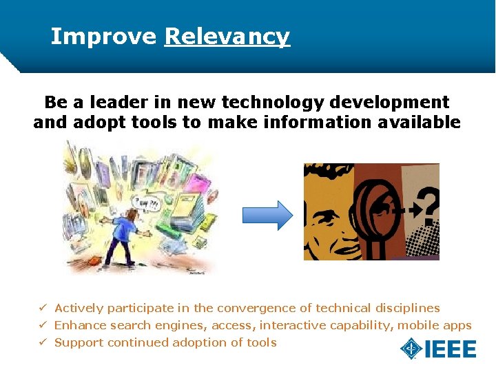 Improve Relevancy Be a leader in new technology development and adopt tools to make
