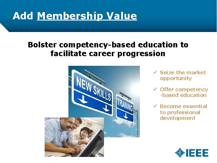 Add Membership Value Bolster competency-based education to facilitate career progression ü Seize the market