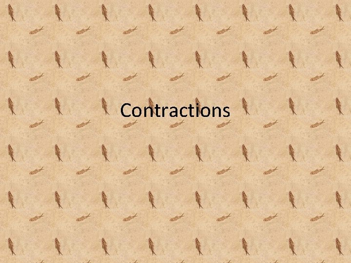 Contractions What are contractions A contraction is the
