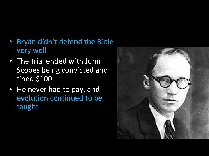  • Bryan didn’t defend the Bible very well • The trial ended with