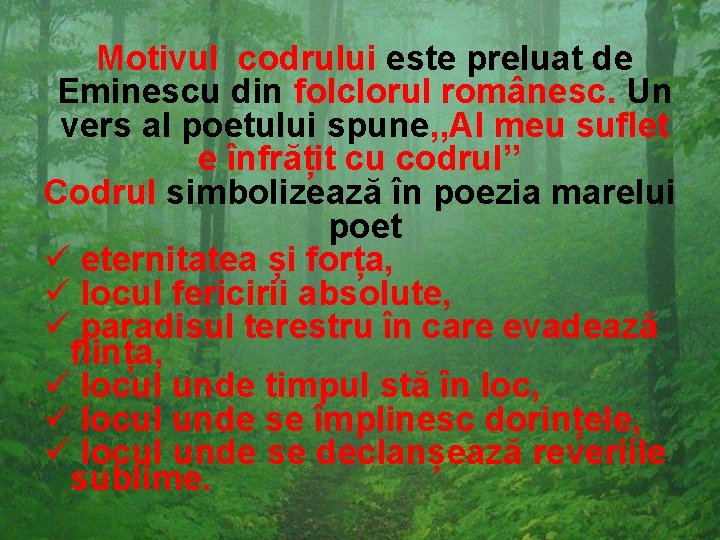 Motivul codrului este preluat de Eminescu din folclorul românesc. Un vers al poetului spune,