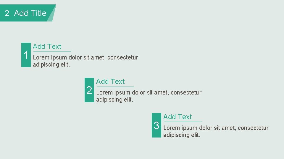 2. Add Title 1 Add Text Lorem ipsum dolor sit amet, consectetur adipiscing elit.