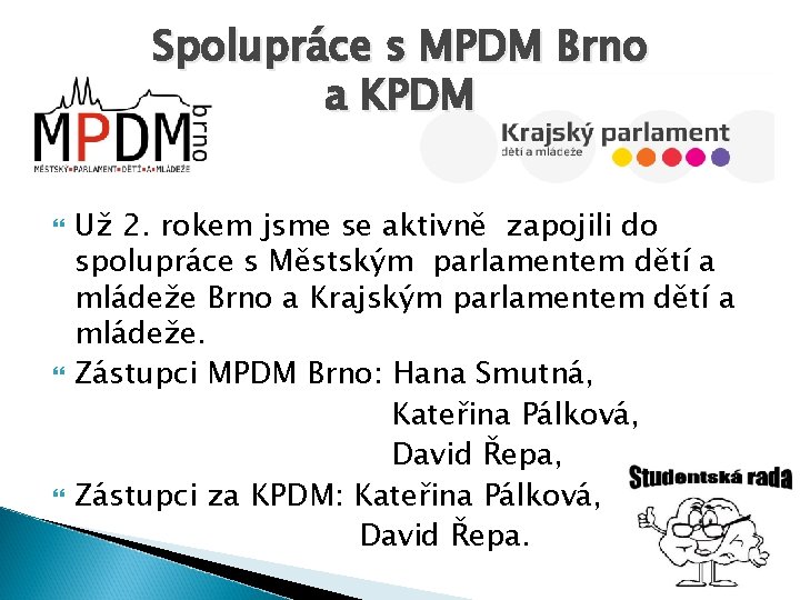 Spolupráce s MPDM Brno a KPDM Už 2. rokem jsme se aktivně zapojili do