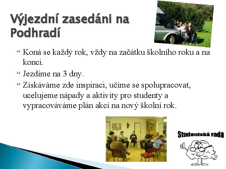 Výjezdní zasedáni na Podhradí Koná se každý rok, vždy na začátku školního roku a