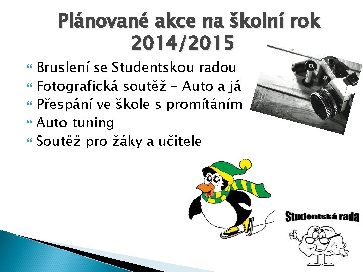 Plánované akce na školní rok 2014/2015 Bruslení se Studentskou radou Fotografická soutěž – Auto