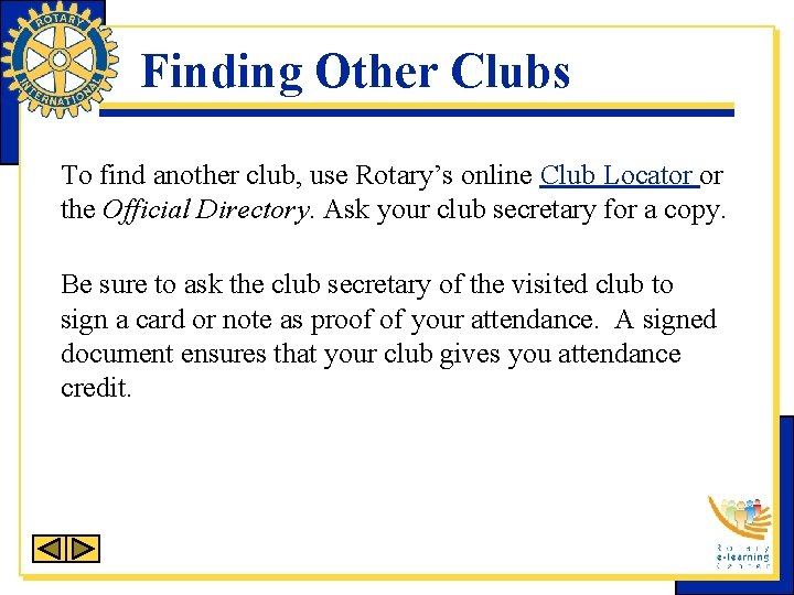 Finding Other Clubs To find another club, use Rotary’s online Club Locator or the