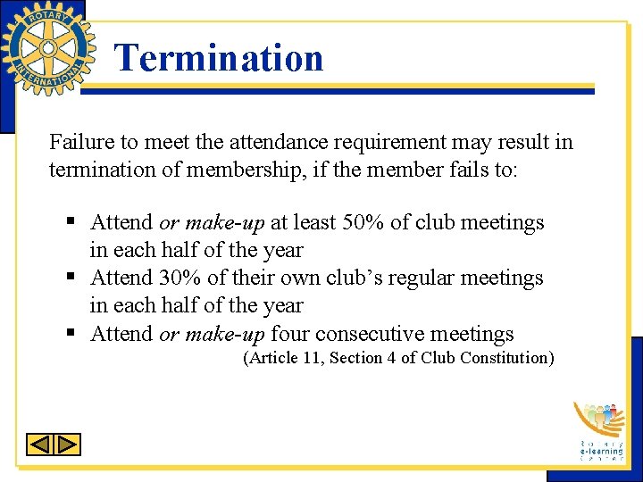Termination Failure to meet the attendance requirement may result in termination of membership, if