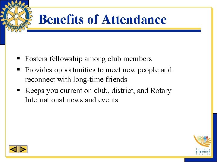 Benefits of Attendance § Fosters fellowship among club members § Provides opportunities to meet