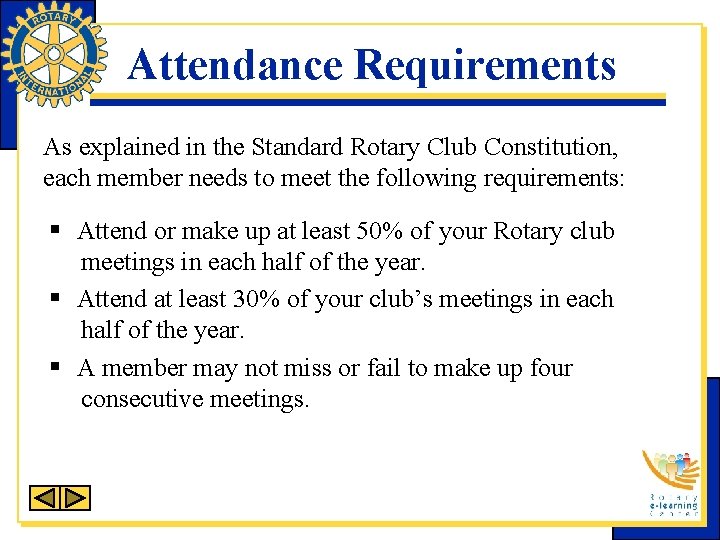 Attendance Requirements As explained in the Standard Rotary Club Constitution, each member needs to