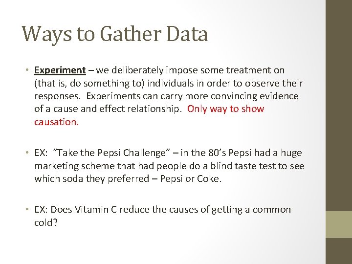 Ways to Gather Data • Experiment – we deliberately impose some treatment on (that