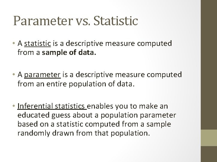 Parameter vs. Statistic • A statistic is a descriptive measure computed from a sample