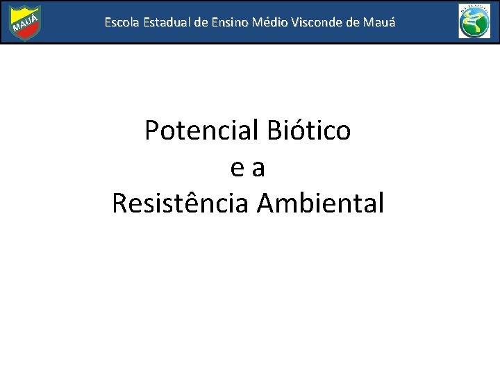 Escola Estadual de Ensino Médio Visconde de Mauá Potencial Biótico ea Resistência Ambiental 