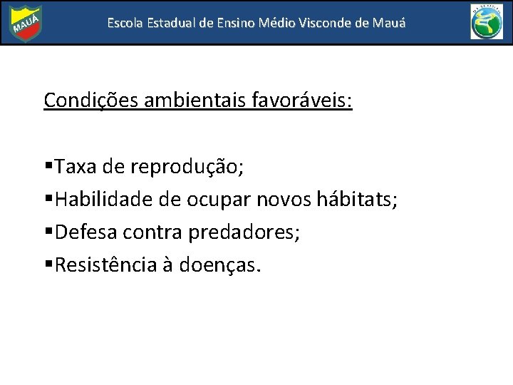 Escola Estadual de Ensino Médio Visconde de Mauá Condições ambientais favoráveis: §Taxa de reprodução;