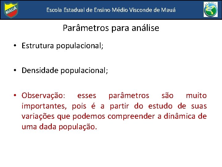 Escola Estadual de Ensino Médio Visconde de Mauá Parâmetros para análise • Estrutura populacional;