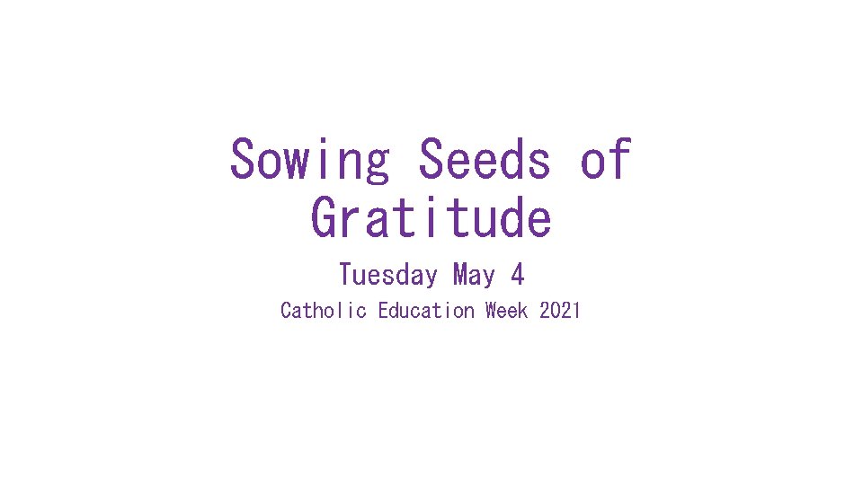 Sowing Seeds of Gratitude Tuesday May 4 Catholic Education Week 2021 