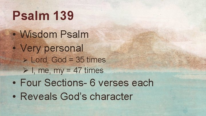 Psalm 139 • Wisdom Psalm • Very personal Ø Lord, God = 35 times