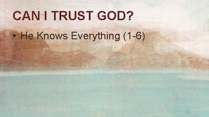 CAN I TRUST GOD? • He Knows Everything (1 -6) 
