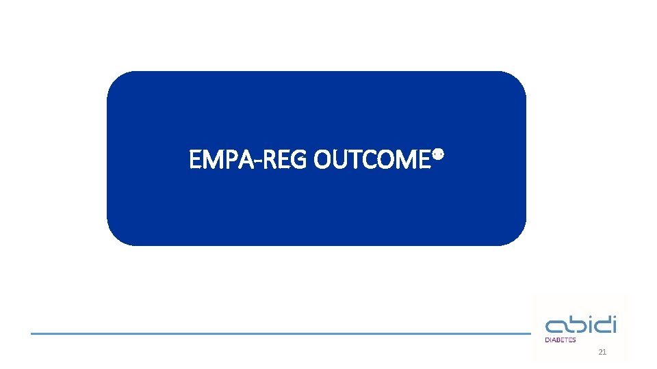 EMPA-REG OUTCOME® 21 