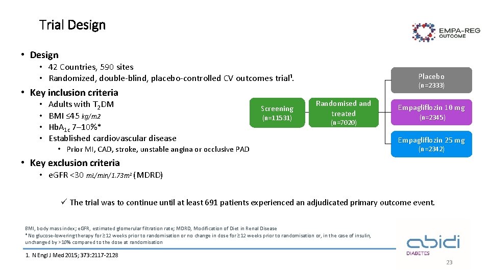 Trial Design • 42 Countries, 590 sites • Randomized, double-blind, placebo-controlled CV outcomes trial¹.