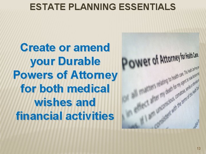 ESTATE PLANNING ESSENTIALS Create or amend your Durable Powers of Attorney for both medical
