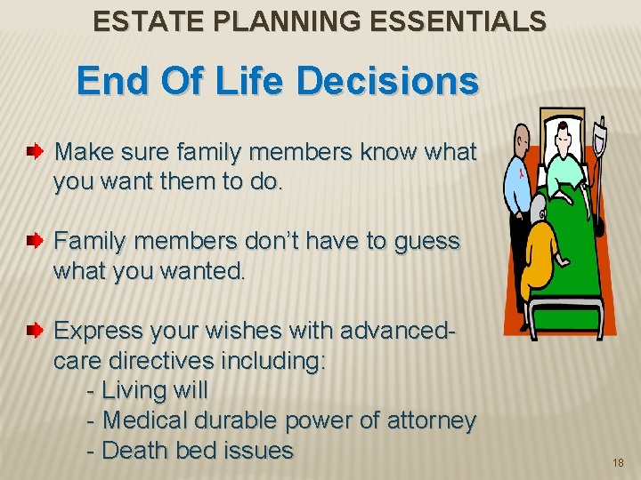 ESTATE PLANNING ESSENTIALS End Of Life Decisions Make sure family members know what you