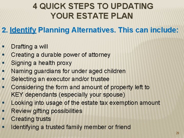 4 QUICK STEPS TO UPDATING YOUR ESTATE PLAN 2. Identify Planning Alternatives. This can