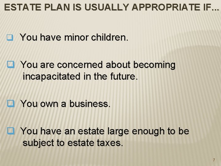ESTATE PLAN IS USUALLY APPROPRIATE IF. . . q You have minor children. q