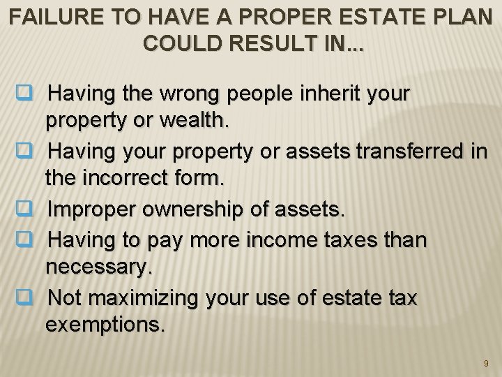 FAILURE TO HAVE A PROPER ESTATE PLAN COULD RESULT IN. . . q Having