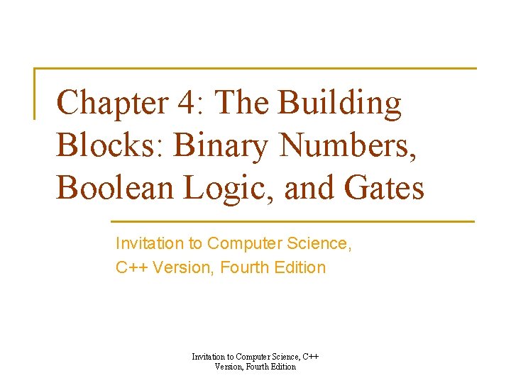 Chapter 4: The Building Blocks: Binary Numbers, Boolean Logic, and Gates Invitation to Computer