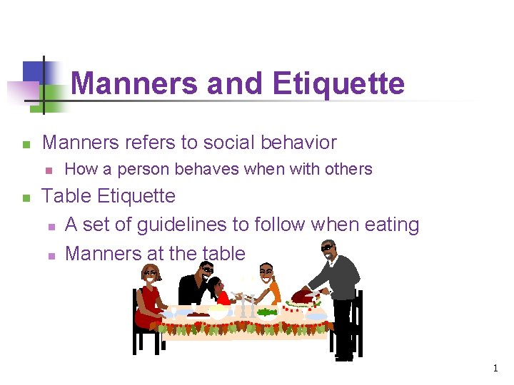 Manners and Etiquette n Manners refers to social behavior n n How a person