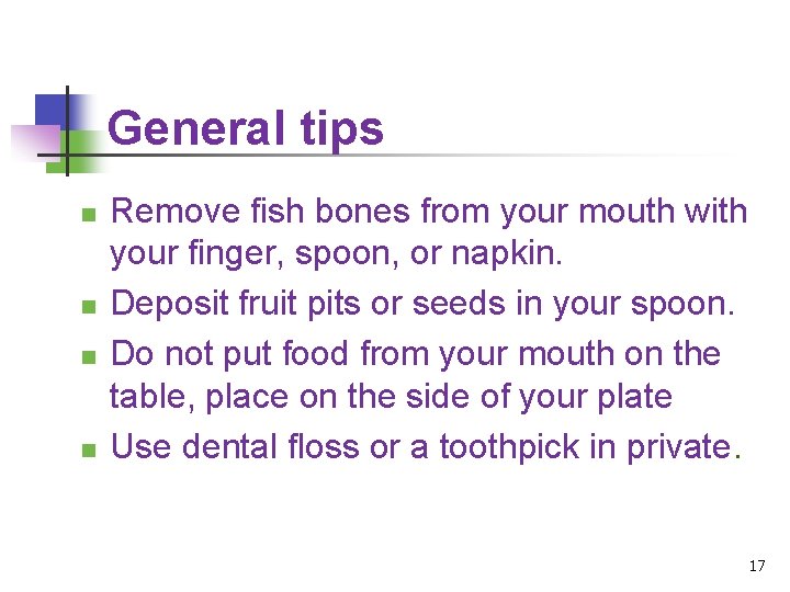 General tips n n Remove fish bones from your mouth with your finger, spoon,