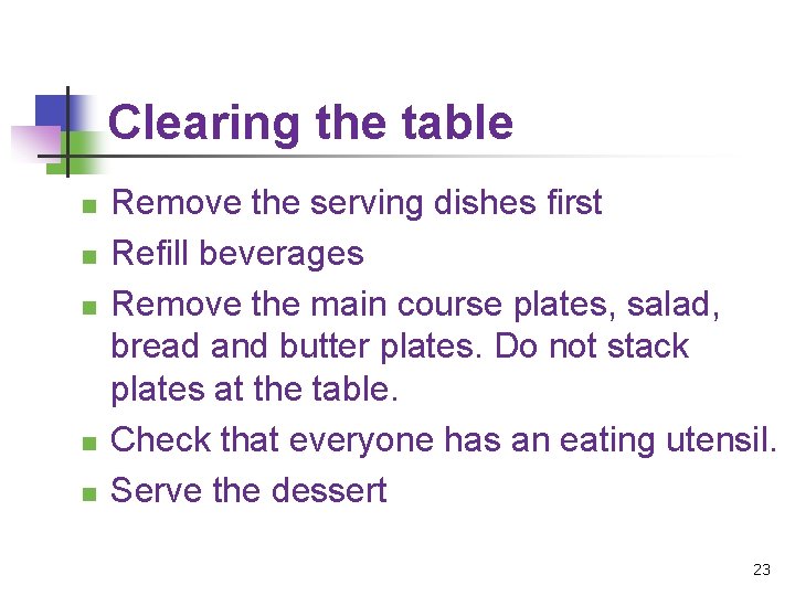 Clearing the table n n n Remove the serving dishes first Refill beverages Remove