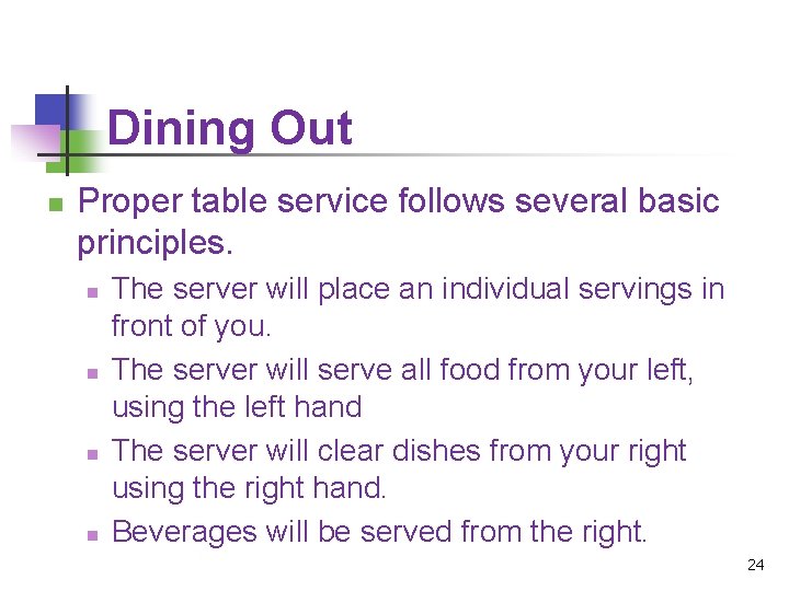 Dining Out n Proper table service follows several basic principles. n n The server