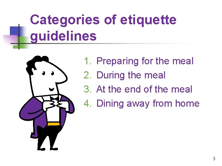 Categories of etiquette guidelines 1. 2. 3. 4. Preparing for the meal During the