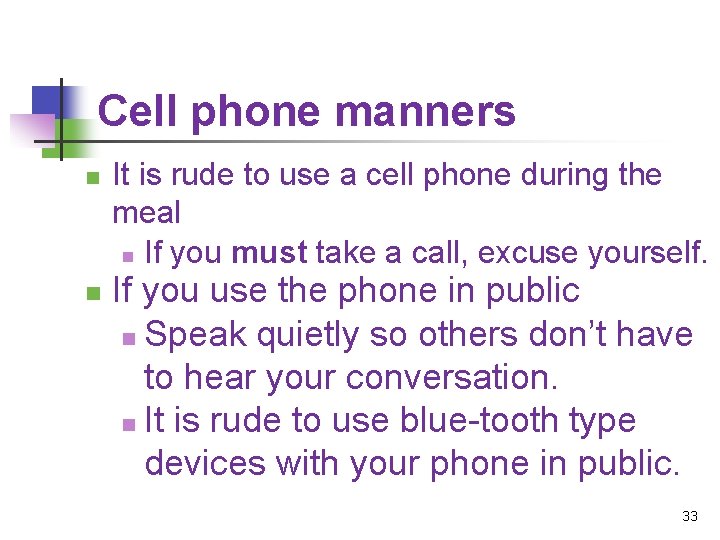 Cell phone manners n n It is rude to use a cell phone during