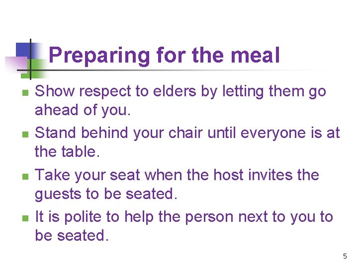 Preparing for the meal n n Show respect to elders by letting them go