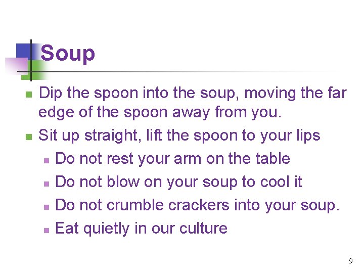 Soup n n Dip the spoon into the soup, moving the far edge of