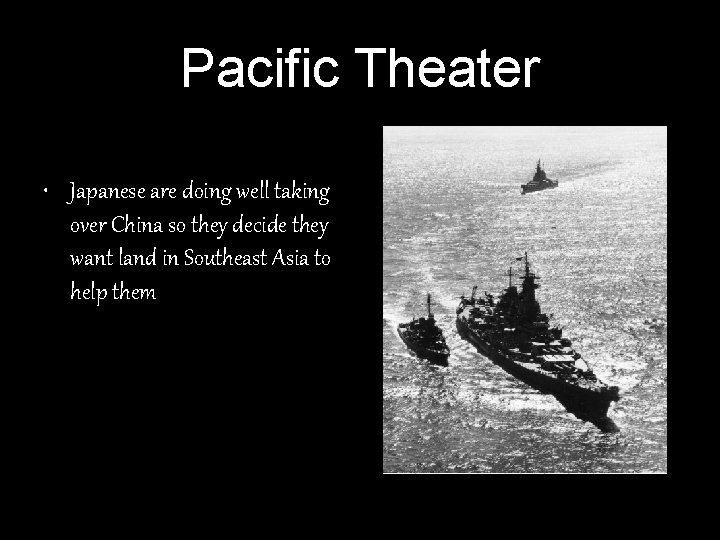Pacific Theater • Japanese are doing well taking over China so they decide they Pacific Theater • Japanese are doing well taking over China so they decide they