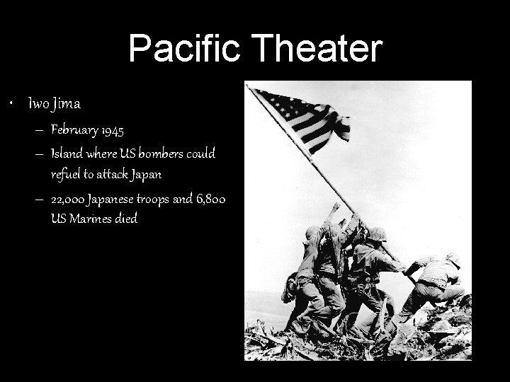 Pacific Theater • Iwo Jima – February 1945 – Island where US bombers could Pacific Theater • Iwo Jima – February 1945 – Island where US bombers could