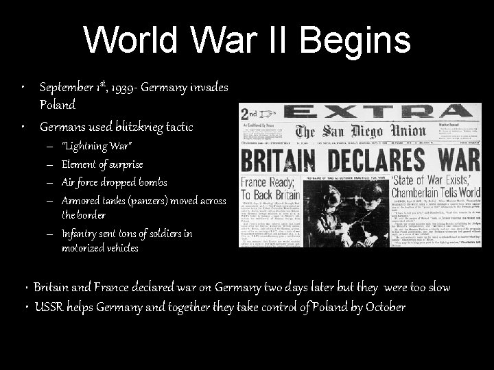 World War II Begins • September 1 st, 1939 - Germany invades Poland • World War II Begins • September 1 st, 1939 - Germany invades Poland •