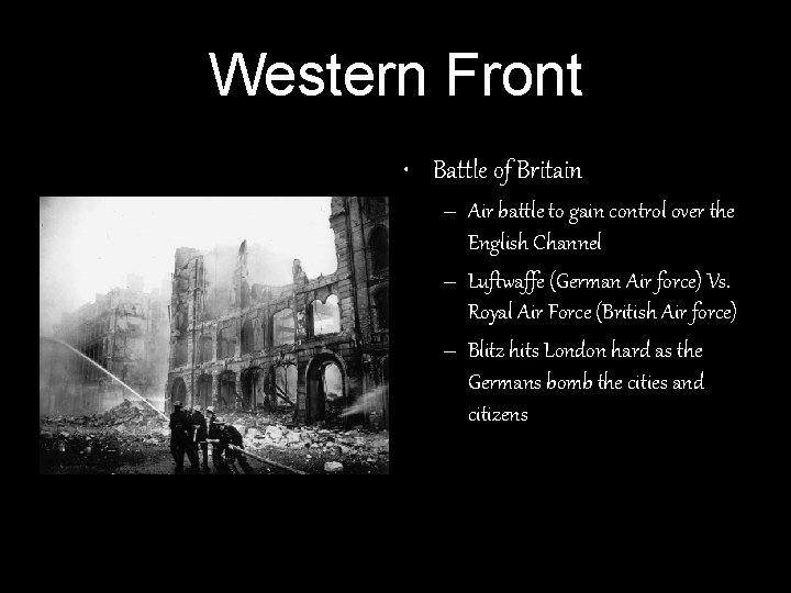 Western Front • Battle of Britain – Air battle to gain control over the Western Front • Battle of Britain – Air battle to gain control over the