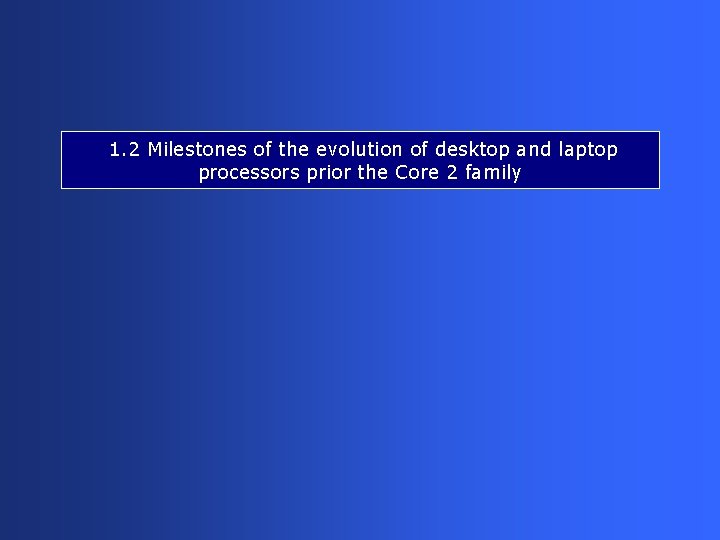1. 2 Milestones of the evolution of desktop and laptop processors prior the Core