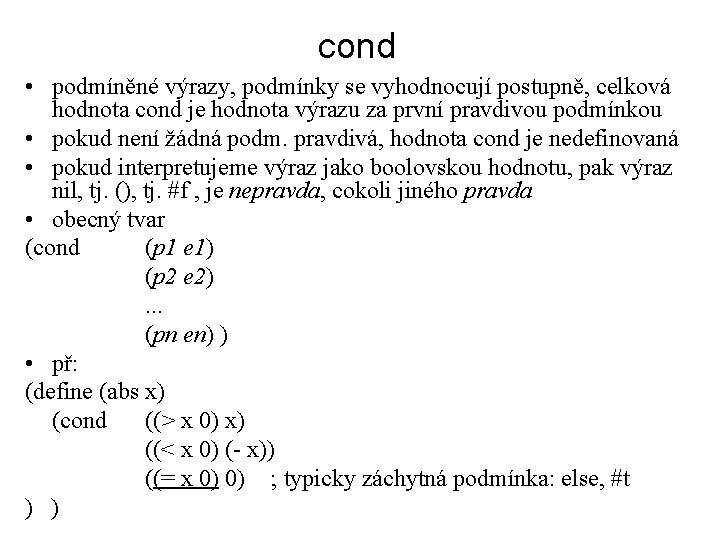 cond • podmíněné výrazy, podmínky se vyhodnocují postupně, celková hodnota cond je hodnota výrazu