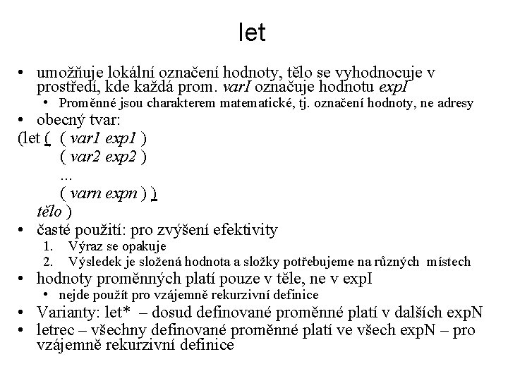 let • umožňuje lokální označení hodnoty, tělo se vyhodnocuje v prostředí, kde každá prom.