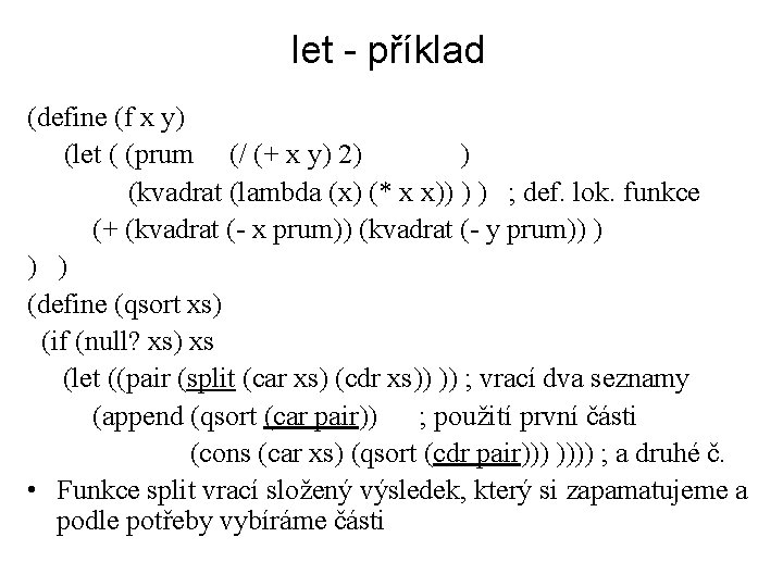 let - příklad (define (f x y) (let ( (prum (/ (+ x y)