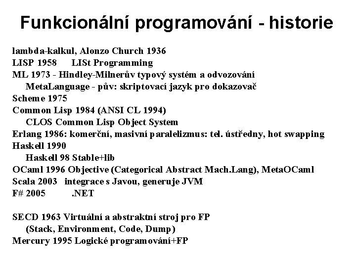 Funkcionální programování - historie lambda-kalkul, Alonzo Church 1936 LISP 1958 LISt Programming ML 1973