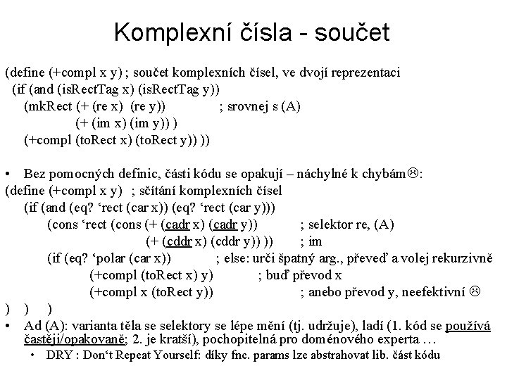 Komplexní čísla - součet (define (+compl x y) ; součet komplexních čísel, ve dvojí