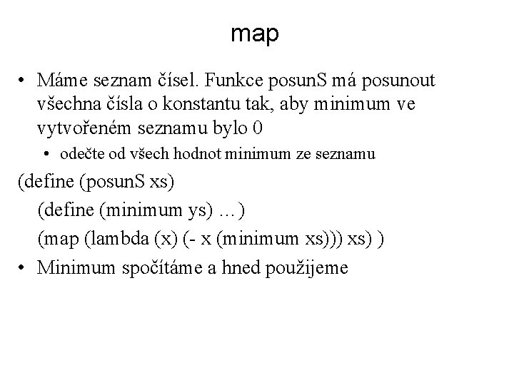 map • Máme seznam čísel. Funkce posun. S má posunout všechna čísla o konstantu